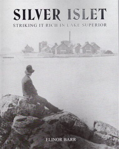 Silver Islet: Striking it Rich In Lake Superior